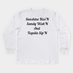 Sunshine Kiss'N, Sandy Wish'N and Tequila Sip'N Kids Long Sleeve T-Shirt